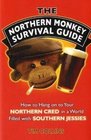 The Northern Monkey Survival Guide How to Hang On to Your Northern Cred in a World Filled with Southern Jessies