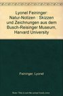 Lyonel Feininger NaturNotizen  Skizzen und Zeichnungen aus dem BuschReisinger Museum Harvard University