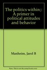 The politics within A primer in political attitudes and behavior