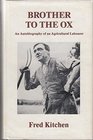 Brother to the Ox An Autobiography of an Agricultural Labourer