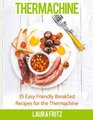 35 Easy Friendly Breakfast Recipes for the Thermomix (R): Thermachine