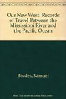 Our New West Records of Travel Between the Mississippi River and the Pacific Ocean