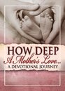 How Deep a Mother's Love A Devotional Journey