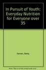 In Pursuit of Youth Everyday Nutrition for Everyone over 35
