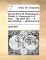 Travels from St Petersburg in Russia to diverse parts of Asia  By John Bell  In two volumes   Volume 2 of 2