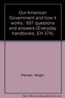 Our American Government and how it works 697 questions and answers