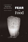 Fear of Food A History of Why We Worry about What We Eat
