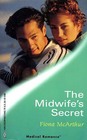 The Midwife's Secret (Marriage and Maternity, Bk 1) (Harlequin Medical, No 74)