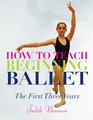 How to Teach Beginning Ballet The First Three Years