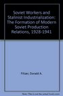Soviet Workers and Stalinist Industrialization The Formation of Modern Soviet Production Relations 19281941