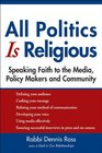 All Politics Is Religious Speaking Faith to the Media Policy Makers and Community