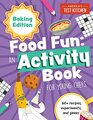 Food Fun An Activity Book for Young Chefs Baking Edition 60 recipes experiments and games