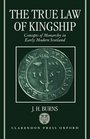 The True Law of Kingship Concepts of Monarchy in EarlyModern Scotland