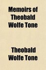 Memoirs of Theobald Wolfe Tone