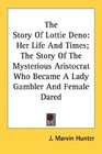 The Story Of Lottie Deno Her Life And Times The Story Of The Mysterious Aristocrat Who Became A Lady Gambler And Female Dared