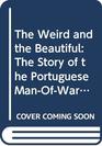 The Weird and the Beautiful The Story of the Portuguese ManOfWar the SailorsByTheWind and Their Exotic Relatives of the Deep