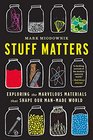 Stuff Matters Exploring the Marvelous Materials That Shape Our ManMade World
