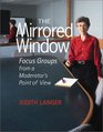 The Mirrored Window Focus Groups from a Moderator's Point of View