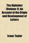 The Alphabet  An Account of the Origin and Development of Letters