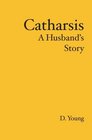 Catharsis A Husband's Story