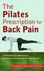 The Pilates Prescription for Back Pain A Comprehensive Program for Developing and Maintaining a Healthy Back