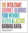 The Intolerant Gourmet Glorious Food without Gluten and Lactose
