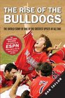 The Rise of the Bulldogs The Untold Story of One of the Greatest Upsets of All Time