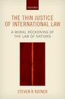 The Thin Justice of International Law A Moral Reckoning of the Law of Nations