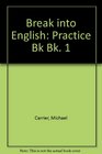 Break into English Practice Bk Bk 1