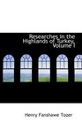 Researches in the Highlands of Turkey Volume I