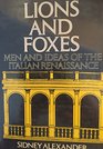 Lions and Foxes Men and Ideas of the Italian Renaissance