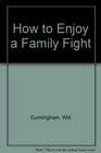 How to Enjoy a Family Fight