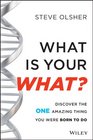 What Is Your WHAT Discover The One Amazing Thing You Were Born To Do