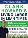 Clark Howard's Living Large in Lean Times 250 Ways to Buy Smarter Spend Smarter and Save Money