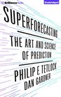 Superforecasting The Art and Science of Prediction