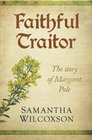 Faithful Traitor: The Story of Margaret Pole (Plantagenet Embers #2)