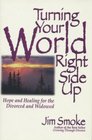 Turning Your World Right Side Up Hope and Healing for the Divorced and Widowed
