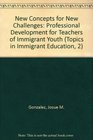 New Concepts for New Challenges Professional Development for Teachers of Immigrant Youth