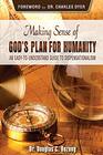 Making Sense of God's Plan for Humanity An Easy to Understand Guide to Dispensationalism
