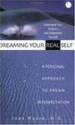 Dreaming Your Real Self A Personal Approach to Dream Interpretation