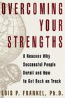 Overcoming Your Strengths 8 Reasons Why Successful People Derail and How to Get Back on Track