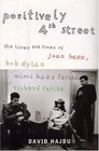 Positively Fourth Street The Lives and Times of Joan Baez Bob Dylan Mimi B