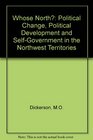 Whose North Political Change Political Development and SelfGovernment in the Northwest Territories