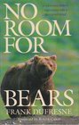 No Room for Bears A Wilderness Writer's Experiences With a Threatened Breed