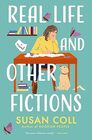 Real Life and Other Fictions A Novel