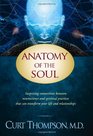 Anatomy of the Soul Surprising Connections between Neuroscience and Spiritual Practices That Can Transform Your Life and Relationships