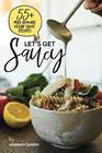 Let's Get Saucy 55 vegan sauce recipes that will blow your mind