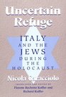 Uncertain Refuge Italy and the Jews During the Holocaust