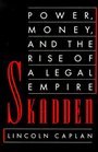 Skadden Power Money and the Rise of a Legal Empire