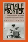 The Female Frontier A Comparative View of Women on the Prairie and the Plains